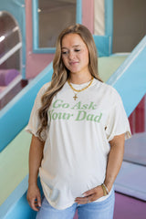 GO ASK YOUR DAD TEE
