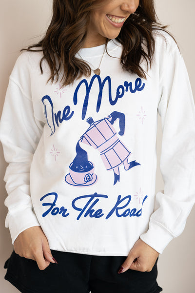 ONE MORE FOR THE ROAD SWEATSHIRT