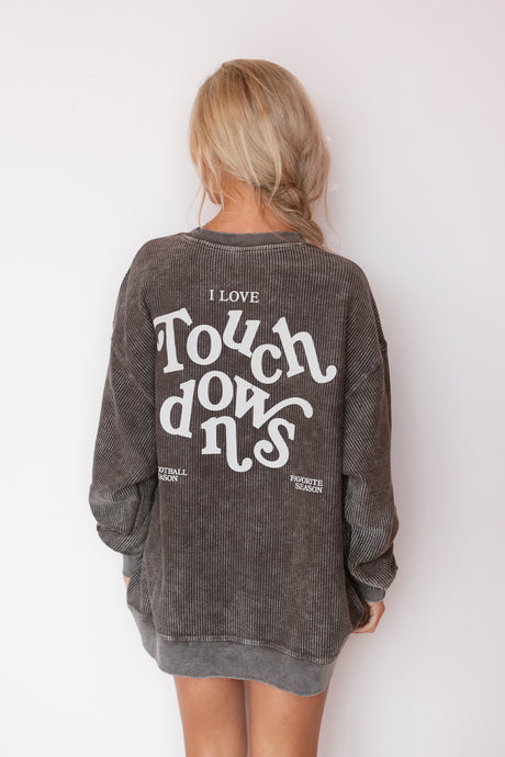 I LOVE TOUCHDOWS CORD SWEATSHIRT