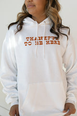 THANKFUL TO BE HERE HOODIE